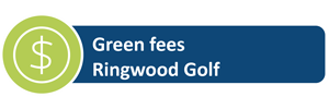 Green Fees - Ringwood Golf